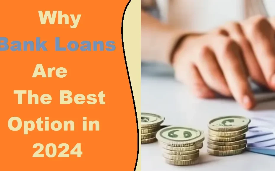 Why Bank Loans Are the Best Option in 2024